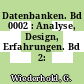 Datenbanken. Bd 0002 : Analyse, Design, Erfahrungen. Bd 2: Datenbanksysteme.