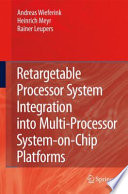 Retargetable Processor System Integration into Multi-Processor System-on-Chip Platforms [E-Book] /