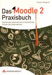 Das Moodle 2 Praxisbuch : gemeinsam online lernen in Hochschule, Schule und Unternehmen /