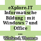eXplore.IT Informatische Bildung : mit Windows 7 und Office 2010 Lehrerband 1 Gymnasium [E-Book] /