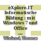 eXplore.IT Informatische Bildung : mit Windows 7 und Office 2010 Lehrerband 1 Realschulen/Differenz. Schularten [E-Book] /