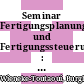 Seminar Fertigungsplanung und Fertigungssteuerung : Split, 07.06.89-08.06.89 [E-Book] /