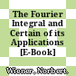 The Fourier Integral and Certain of its Applications [E-Book] /
