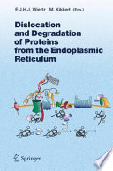 Dislocation and Degradation of Proteins from the Endoplasmic Reticulum [E-Book] /