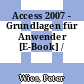 Access 2007 - Grundlagen für Anwender [E-Book] /