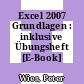 Excel 2007 Grundlagen : inklusive Übungsheft [E-Book] /