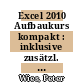 Excel 2010 Aufbaukurs kompakt : inklusive zusätzl. Übungsanhang [E-Book] /