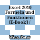 Excel 2010 Formeln und Funktionen [E-Book] /
