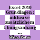 Excel 2010 Grundlagen : inklusive zusätzlichem Übungsanhang [E-Book] /