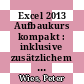 Excel 2013 Aufbaukurs kompakt : inklusive zusätzlichem Übungsanhang [E-Book] /