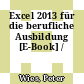 Excel 2013 für die berufliche Ausbildung [E-Book] /