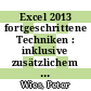 Excel 2013 fortgeschrittene Techniken : inklusive zusätzlichem Übungsanhang [E-Book] /