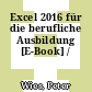 Excel 2016 für die berufliche Ausbildung [E-Book] /