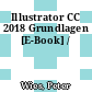 Illustrator CC 2018 Grundlagen [E-Book] /