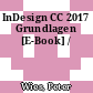InDesign CC 2017 Grundlagen [E-Book] /