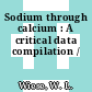 Sodium through calcium : A critical data compilation /