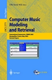 Computer Music Modeling and Retrieval [E-Book] : International Symposium, CMMR 2003, Montpellier, France, May 26-27, 2003, Revised Papers /