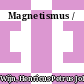 Magnetismus /