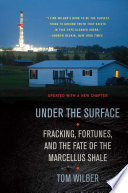 Under the surface : fracking, fortunes and the fate of the Marcellus Shale [E-Book] /