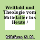Weltbild und Theologie vom Mittelalter bis Heute /