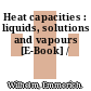 Heat capacities : liquids, solutions and vapours [E-Book] /