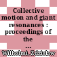 Collective motion and giant resonances : proceedings of the 15th Mikolajki Summer School of Nuclear Physics : Mikolajki, Poland September 5-17, 1983 /
