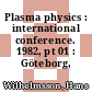 Plasma physics : international conference. 1982, pt 01 : Göteborg, 09.06.82-15.06.82.