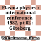 Plasma physics : international conference. 1982, pt 02 : Göteborg, 09.06.82-15.06.82.