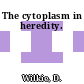 The cytoplasm in heredity.