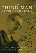 The third man of the double helix : the autobiography of Maurice Wilkins [E-Book]