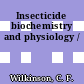 Insecticide biochemistry and physiology /