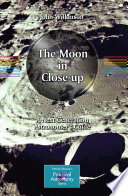 The Moon in Close-up [E-Book] : A Next Generation Astronomer's Guide /