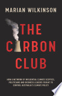 The carbon club : how a network of influential climate sceptics, politicians and business leaders fought to control Australia's climate policy [E-Book] /