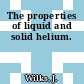 The properties of liquid and solid helium.