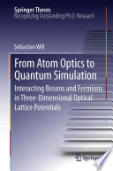 From Atom Optics to Quantum Simulation [E-Book] : Interacting Bosons and Fermions in Three-Dimensional Optical Lattice Potentials /