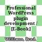 Professional WordPress plugin development / [E-Book]