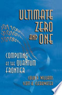 Ultimate zero and one : computing at the quantum frontier /