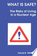 What is safe? : the risks of living in a nuclear age  / [E-Book]