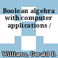 Boolean algebra with computer applications /