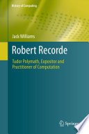 Robert Recorde [E-Book] : Tudor Polymath, Expositor and Practitioner of Computation /