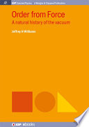 Order from force : a natural history of the vacuum [E-Book] /