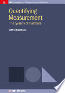 Quantifying measurement : the tyranny of numbers [E-Book] /