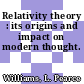 Relativity theory : its origins and impact on modern thought.