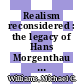 Realism reconsidered : the legacy of Hans Morgenthau in international relations [E-Book] /