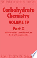 Carbohydrate chemistry. Volume 19, part 1, Monosaccharides, disaccharides, and specific oligosaccharides : a review of the recent literature published during 1985  / [E-Book]