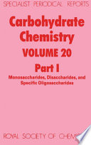 Carbohydrate chemistry. Volume 20, part 1, Monosaccharides, disaccharides, and specific oligosaccharides : a review of the recent literature published during 1986  / [E-Book]