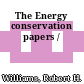 The Energy conservation papers /