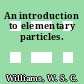 An introduction to elementary particles.