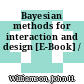 Bayesian methods for interaction and design [E-Book] /