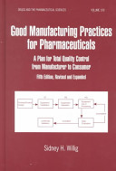 Good manufacturing practices for pharmaceuticals : a plan for total quality control from manufacturer to consumer /
